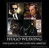 Click image for larger version. 

Name:	Hugo-Weaving-lord-of-the-rings-v-for-vendetta-smith-agent-smith-elrond-megatron-meme_thumb.jpg 
Views:	21 
Size:	63.8 KB 
ID:	36059