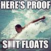 Click image for larger version. 

Name:	obama_proof_shit_floats.jpg 
Views:	163 
Size:	95.7 KB 
ID:	42017
