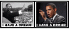 Click image for larger version. 

Name:	mlk.i.have.a.dream.obama.i.have.a.drone.05.gif 
Views:	299 
Size:	66.6 KB 
ID:	82315