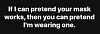 Click image for larger version. 

Name:	Masks 7 Pretending.png 
Views:	302 
Size:	205.8 KB 
ID:	88144