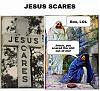Click image for larger version. 

Name:	jesus scares.jpg 
Views:	299 
Size:	49.5 KB 
ID:	96074