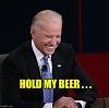 Click image for larger version. 

Name:	hold my beer.jpg 
Views:	476 
Size:	34.7 KB 
ID:	96915