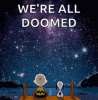 Click image for larger version. 

Name:	we?re-all-doomed-snoopy.gif 
Views:	170 
Size:	25.1 KB 
ID:	98451
